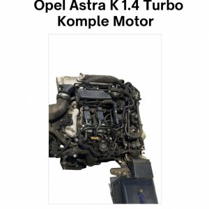 Opel Astra K 1.4 Turbo Komple Motor | Orijinal OEM Çıkma Yedek Parça