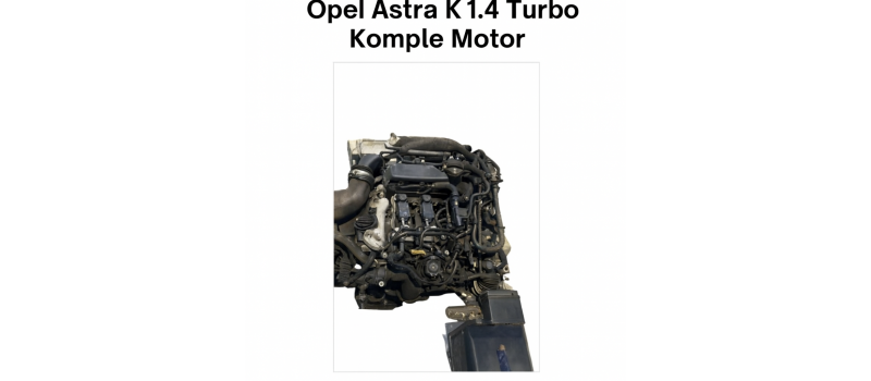 Opel Astra K 1.4 Turbo Komple Motor | Orijinal OEM Çıkma Yedek Parça